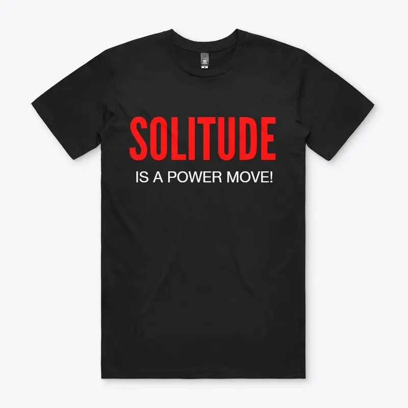 SOLITUDE IS A POWER MOVE!