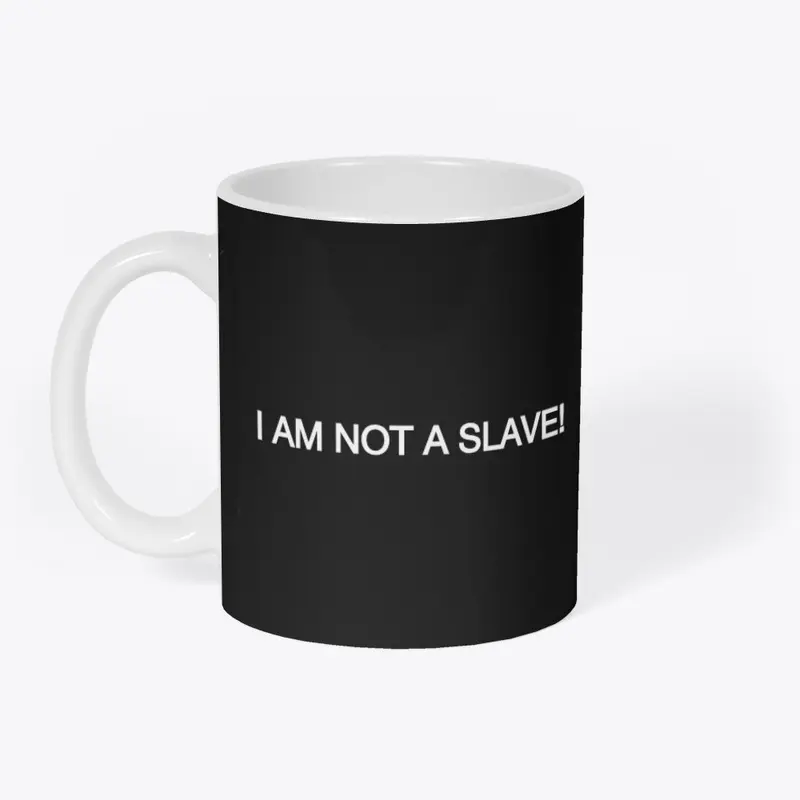 I AM NOT A SLAVE!