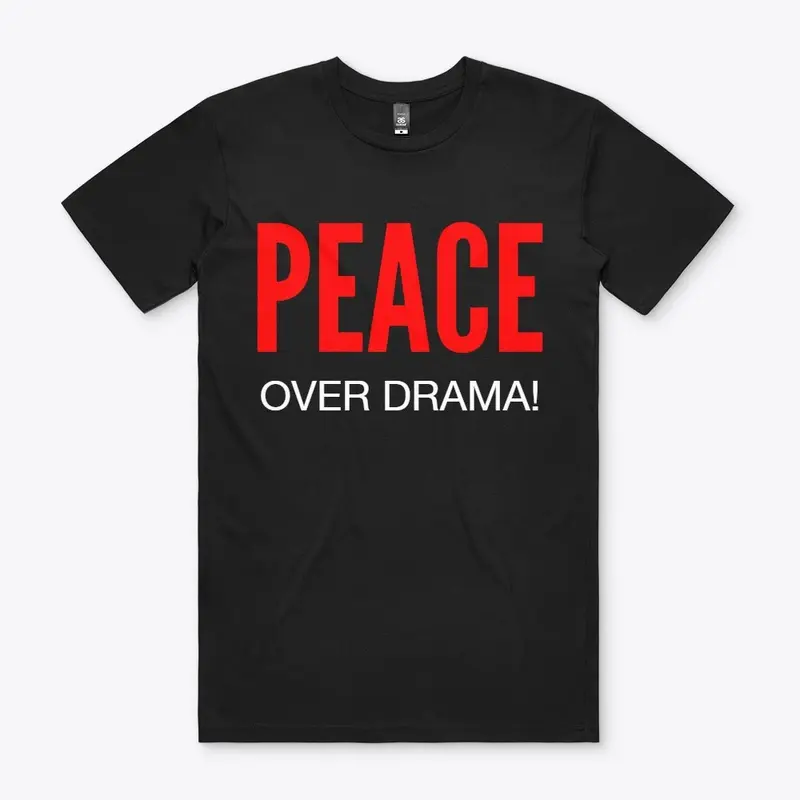 PEACE OVER DRAMA!